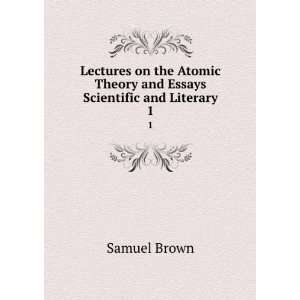  Lectures on the Atomic Theory and Essays Scientific and 