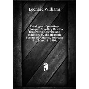   , February 8 to March 8, 1909; Leonard Williams  Books