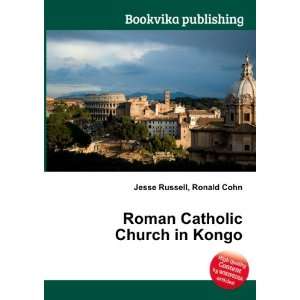  Roman Catholic Church in Kongo Ronald Cohn Jesse Russell 