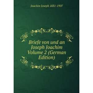 Briefe von und an Joseph Joachim Volume 2 (German Edition) Joachim 
