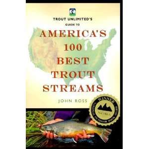   to Americas 100 Best Trout Streams [Paperback] John Ross Books