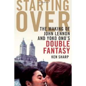   of John Lennon and Yoko Onos Double Fantasy By Ken Sharp Books