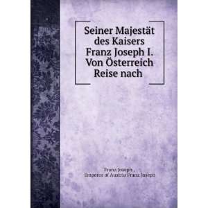   Reise nach . Emperor of Austria Franz Joseph Franz Joseph  Books