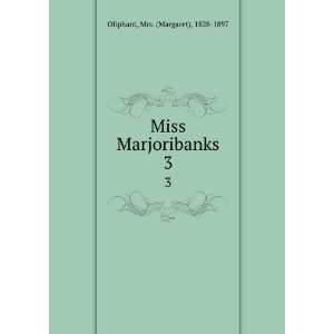  Miss Marjoribanks. 3 Mrs. (Margaret), 1828 1897 Oliphant Books