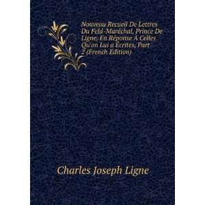   Lui a Ã?crites, Part 2 (French Edition) Charles Joseph Ligne Books