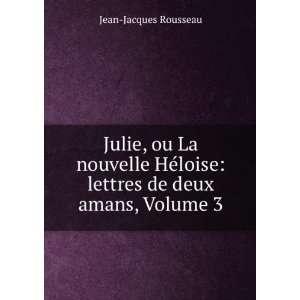  Julie, ou La nouvelle HÃ©loise: lettres de deux amans 