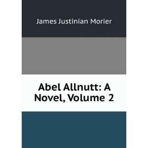    Abel Allnutt A Novel, Volume 2 James Justinian Morier Books