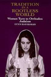 Tradition in a Rootless World Women Turn to Orthodox Judaism by Lynn 