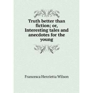  Truth better than fiction; or, Interesting tales and 