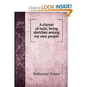   of nuts; being sketches among my own people Katharine Tynan Books
