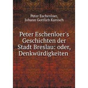   , Herausg. Von J.G. Kunisch (German Edition): Peter Eschenloer: Books