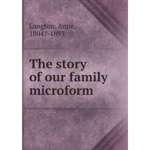   The story of our family microform Anne, 1804? 1893 Langton Books