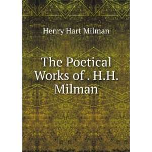  The Poetical Works of . H.H. Milman Henry Hart Milman 