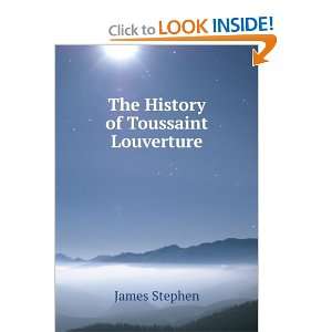  The History of Toussaint Louverture James Stephen Books