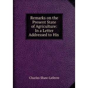    In a Letter Addressed to His . Charles Shaw Lefevre Books