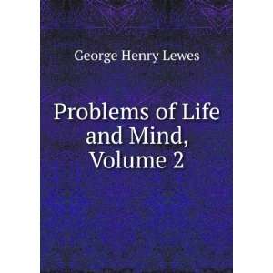    Problems of Life and Mind, Volume 2: George Henry Lewes: Books