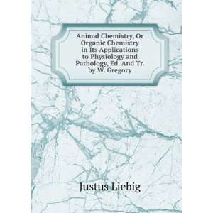   in its applications to physiology and pathology. Justus Liebig Books