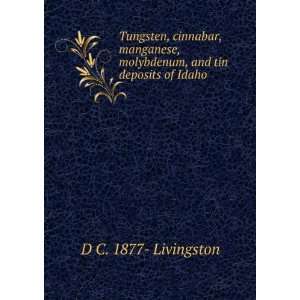   , molybdenum, and tin deposits of Idaho D C. 1877  Livingston Books