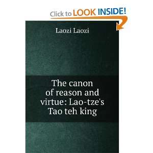  The canon of reason and virtue . being Lao tzes Tao teh 