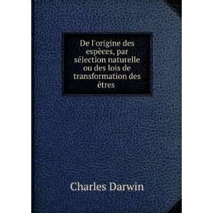   ou des lois de transformation des Ãªtres . Charles Darwin Books