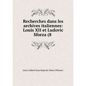   Louis XII et Ludovic Sforza (8 . LÃ©on Gabriel Jean Baptiste Marie