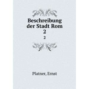  Beschreibung der Stadt Rom. 2: Ernst Platner: Books