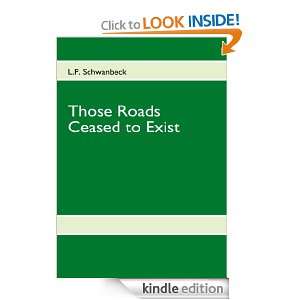 Those Roads Ceased to Exist L.P. Schwanbeck  Kindle Store
