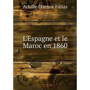   LEspagne et le Maroc en 1860 Achille Ã?tienne Fillias Books