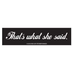  Thats what she said (Bumper Sticker) 