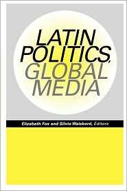 Latin Politics, Global Media, (029272537X), Elizabeth Fox, Textbooks 