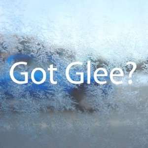  Got Glee? White Decal Club Singing Tv Show Window White 