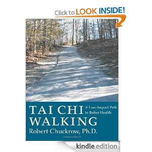 Tai Chi Walking A Low Impact Path to Better Health Robert Chuckrow 