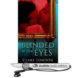  Blinded by Our Eyes (Audible Audio Edition) Clare London 