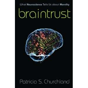  Braintrust What Neuroscience Tells Us about Morality 