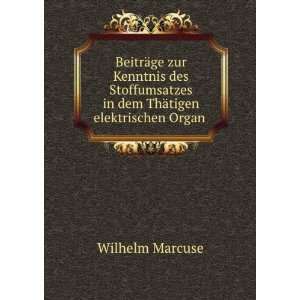   in dem ThÃ¤tigen elektrischen Organ . Wilhelm Marcuse Books