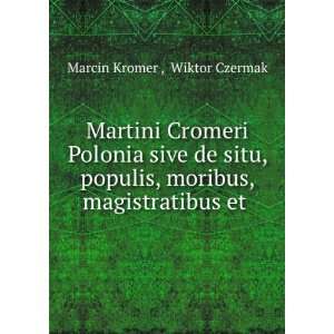  Martini Cromeri Polonia: Sive De Situ, Populis, Moribus 