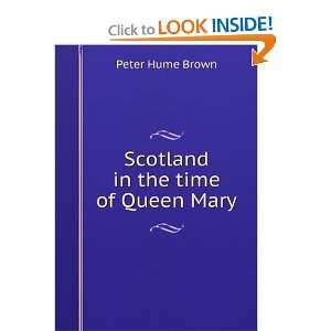    Scotland in the time of Queen Mary Peter Hume Brown Books