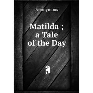  Matilda ; a Tale of the Day Anonymous Books
