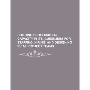   . Guidelines for staffing, hiring, and designing ideal project teams