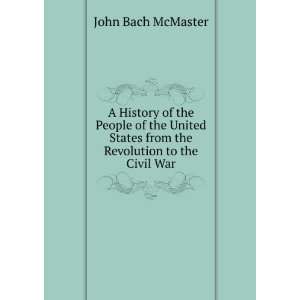   States from the Revolution to the Civil War: John Bach McMaster: Books