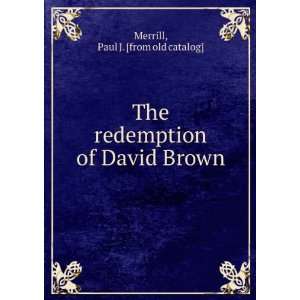   redemption of David Brown Paul J. [from old catalog] Merrill Books