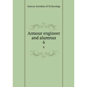   Armour engineer and alumnus. 6 Armour Institute of Technology Books