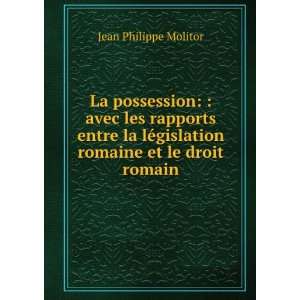   ©gislation romaine et le droit romain: Jean Philippe Molitor: Books