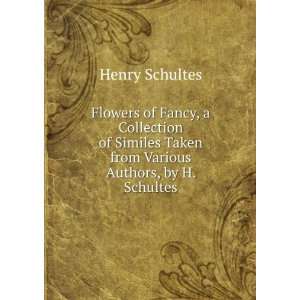 Flowers of Fancy, a Collection of Similes Taken from Various Authors 