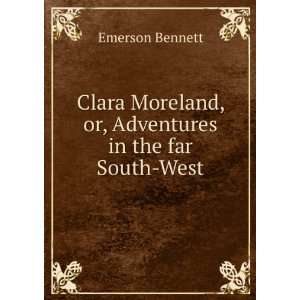   Moreland, or, Adventures in the far South West Emerson Bennett Books