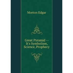   Pyramid    Its Symbolism, Science, Prophecy: Morton Edgar: Books