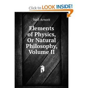   of Physics, Or Natural Philosophy, Volume II Neil Arnott Books