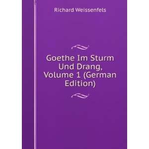 Goethe Im Sturm Und Drang, Volume 1 (German Edition) Richard 
