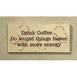  Drink Coffee Do Stupid Things Faster Wood Wall Sign: Home 