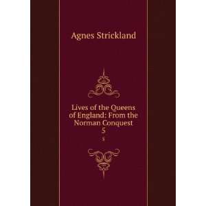  : From the Norman Conquest. 5: Agnes, 1796 1874 Strickland: Books